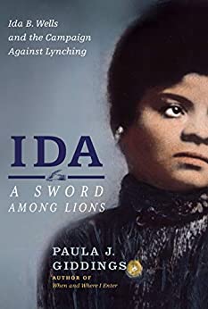 Ida: A Sword Among Lions: Ida B. Wells and the Campaign Against Lynching by [Paula Giddings]