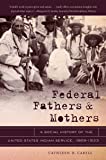 Federal Fathers and Mothers: A Social History of the United States Indian Service, 1869-1933 (First Peoples: New…