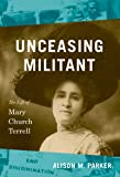 Unceasing Militant: The Life of Mary Church Terrell (The John Hope Franklin Series in African American History and…