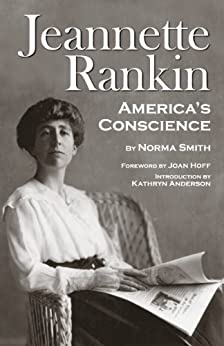Jeannette Rankin: America's Conscience by [Norma Smith, Joan Hoff, Kathryn Anderson]